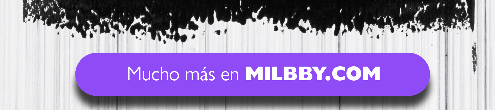 Mucho más en Milbby.com