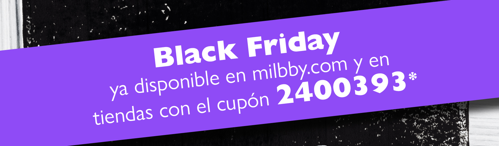 Black Friday ya disponible en milbby.com y en tiendas con el cupon 2400393